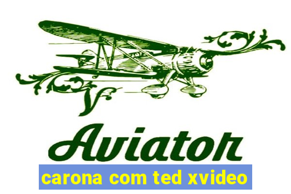 carona com ted xvideo